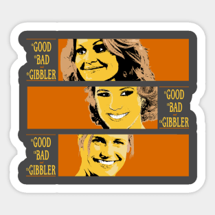 The Good, The Bad and The Gibbler Sticker